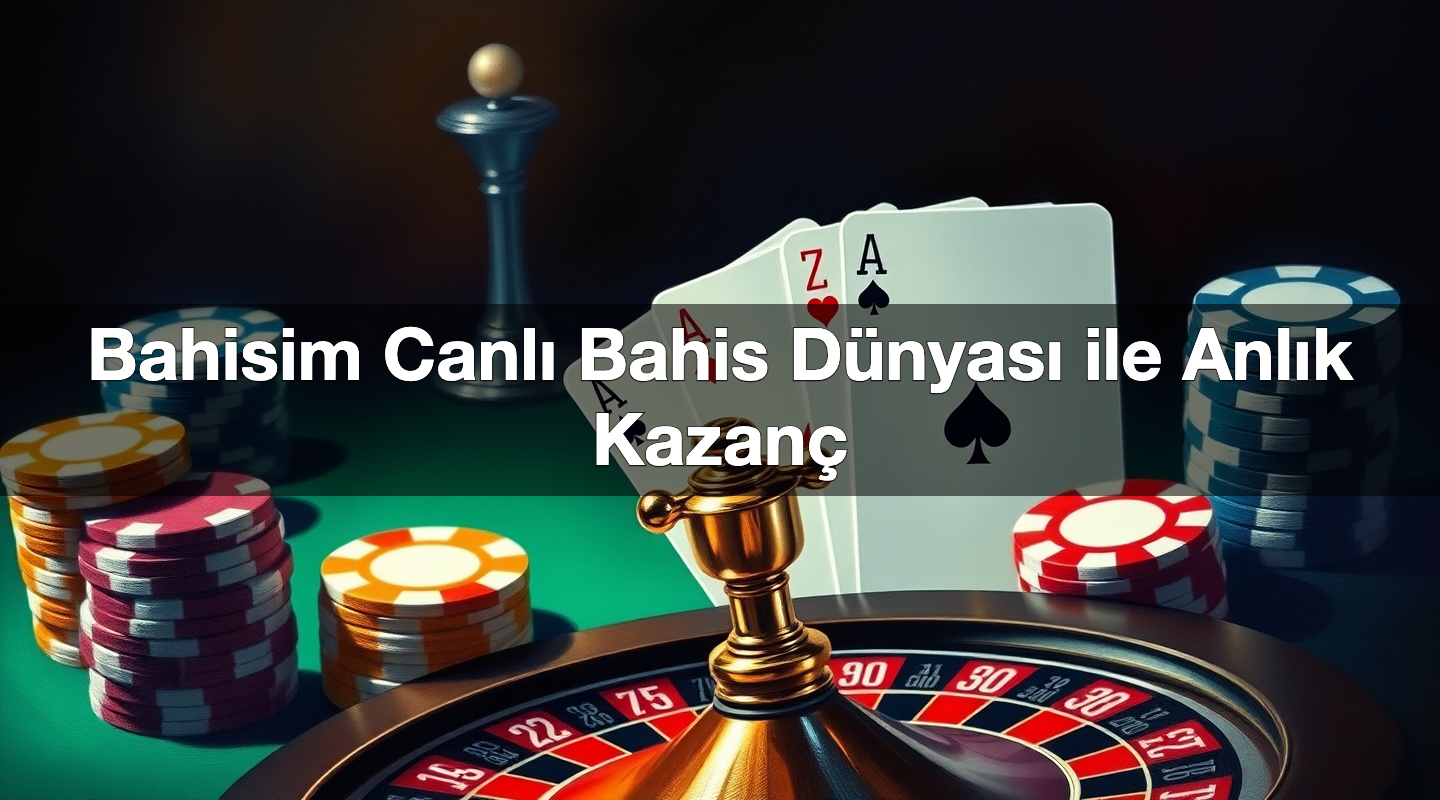 Bahisim Canlı Bahis Dünyası ile Anlık Kazanç 1 Bahisim Canlı Bahis Dünyası ile Anlık Kazanç
