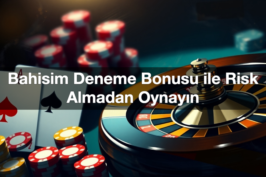 bahisim deneme bonusu ile risk almadan oynay n 1780598352609