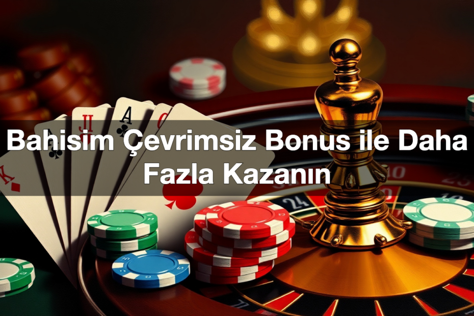bahisim evrimsiz bonus ile daha fazla kazan n 1780598291916