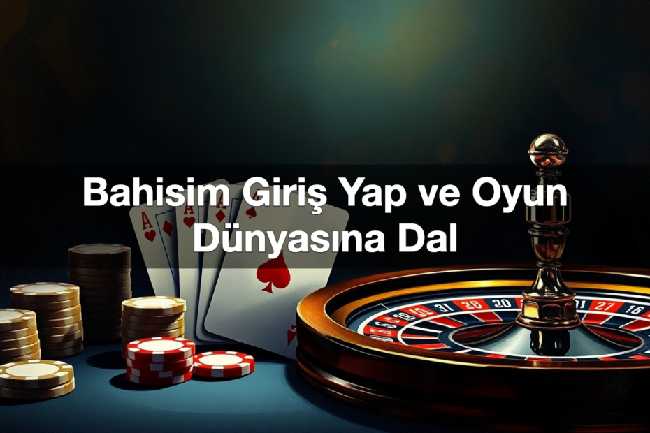 bahisim giri yap ve oyun d nyas na dal 1780598390930