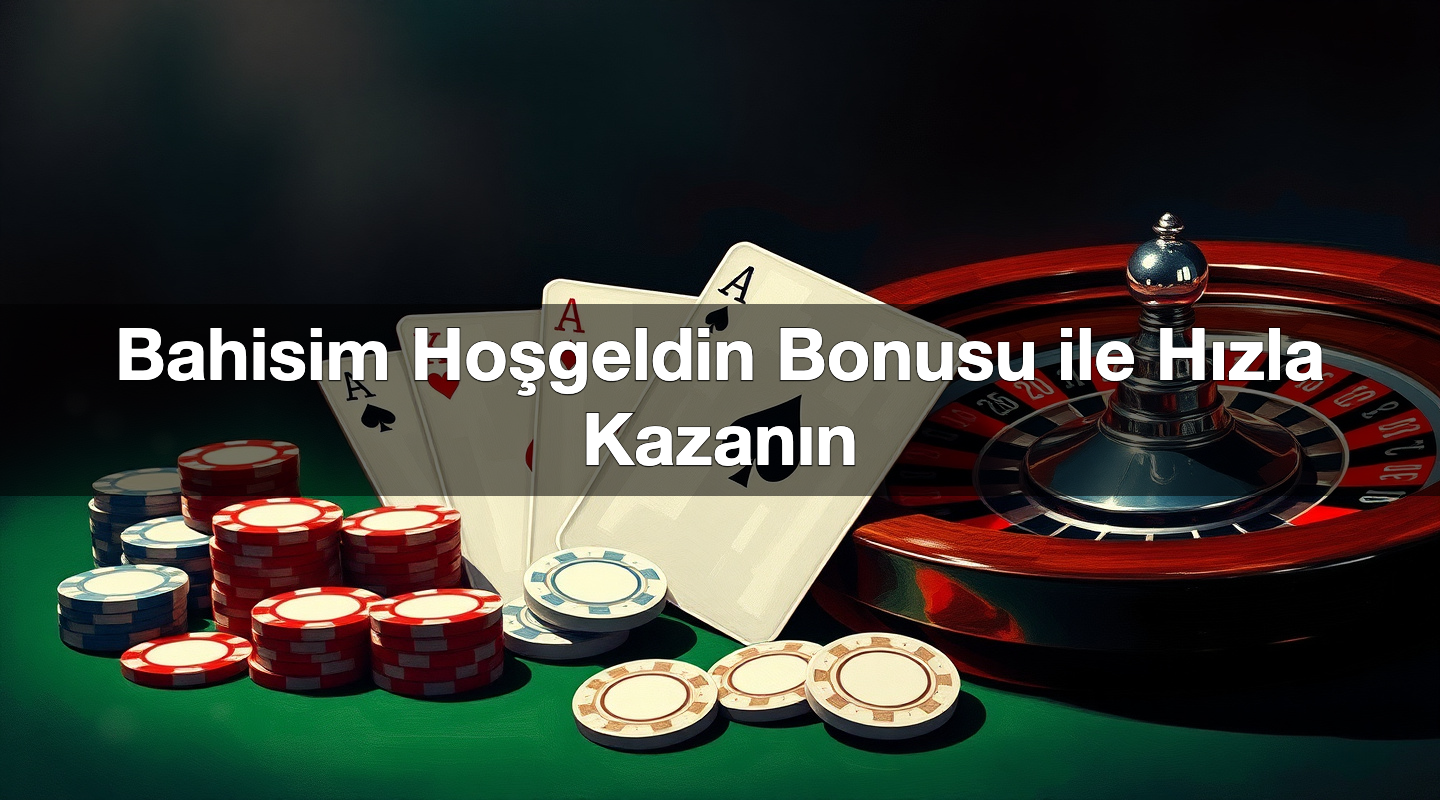 Bahisim Hoşgeldin Bonusu ile Hızla Kazanın 1 Bahisim Hoşgeldin Bonusu ile Hızla Kazanın
